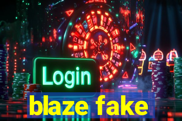 blaze fake